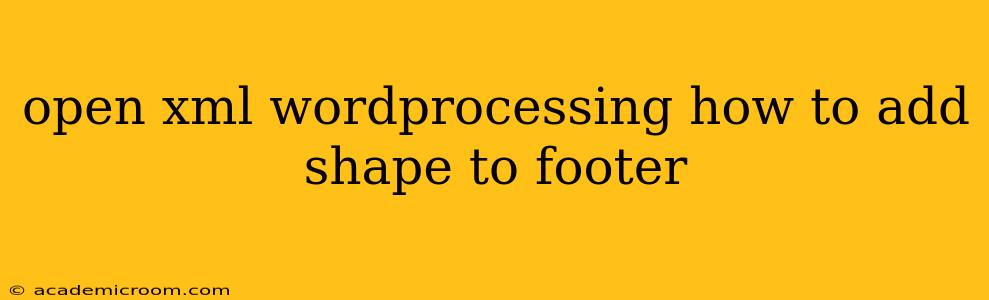 open xml wordprocessing how to add shape to footer