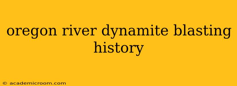 oregon river dynamite blasting history