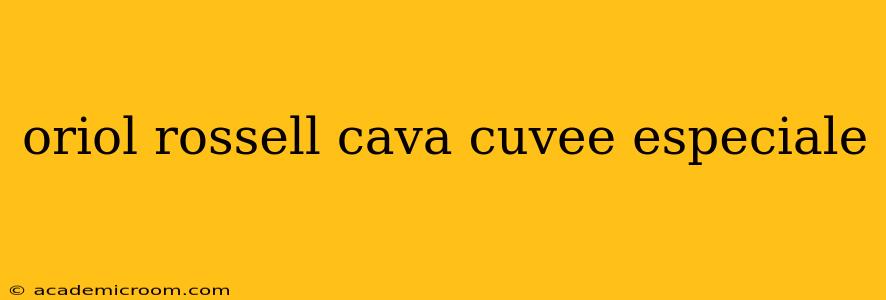 oriol rossell cava cuvee especiale