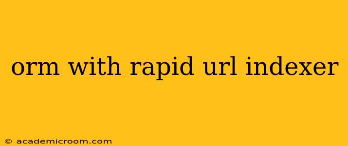 orm with rapid url indexer