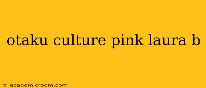 otaku culture pink laura b
