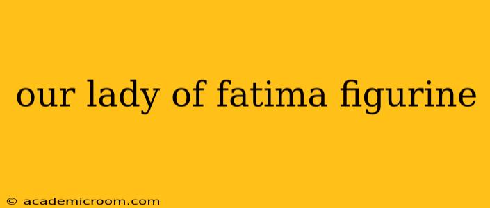 our lady of fatima figurine