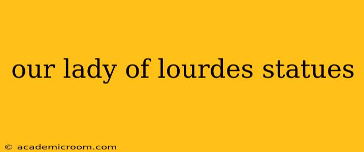 our lady of lourdes statues