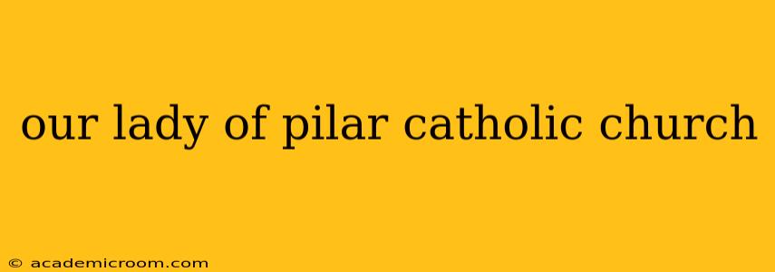 our lady of pilar catholic church