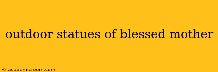 outdoor statues of blessed mother