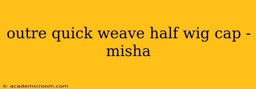 outre quick weave half wig cap - misha