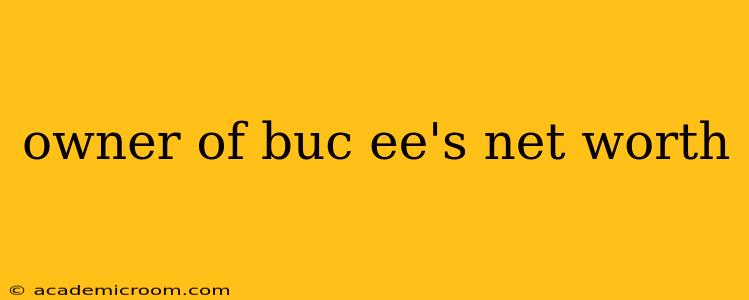 owner of buc ee's net worth