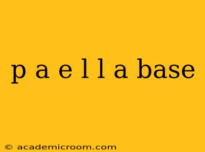 p a e l l a base