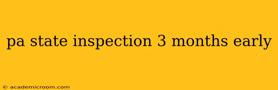 pa state inspection 3 months early