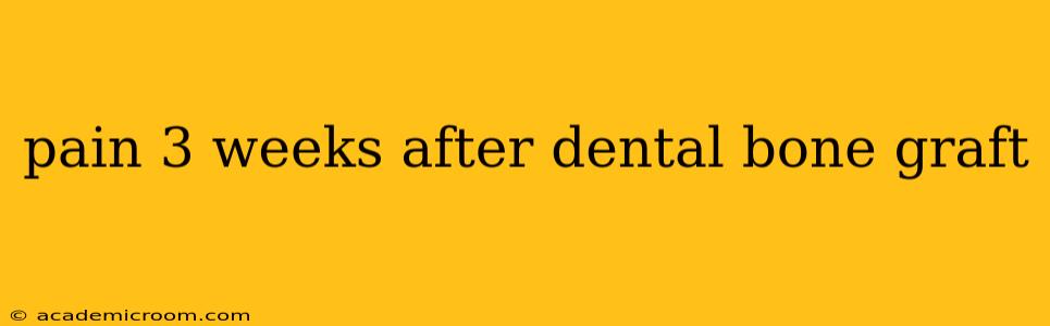 pain 3 weeks after dental bone graft