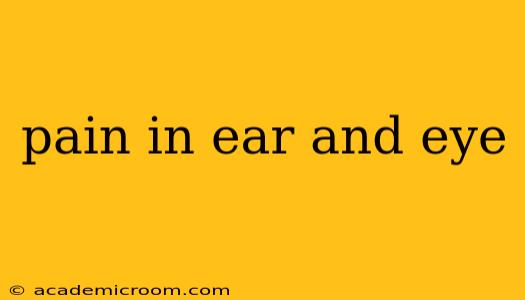 pain in ear and eye
