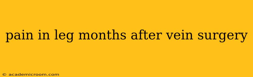 pain in leg months after vein surgery