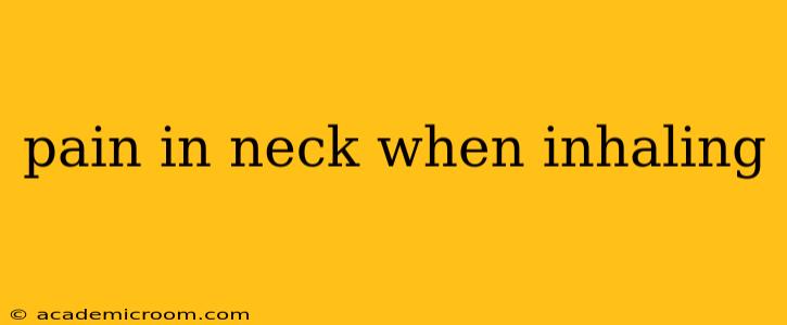 pain in neck when inhaling