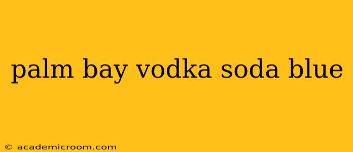 palm bay vodka soda blue