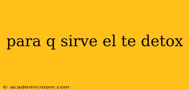 para q sirve el te detox