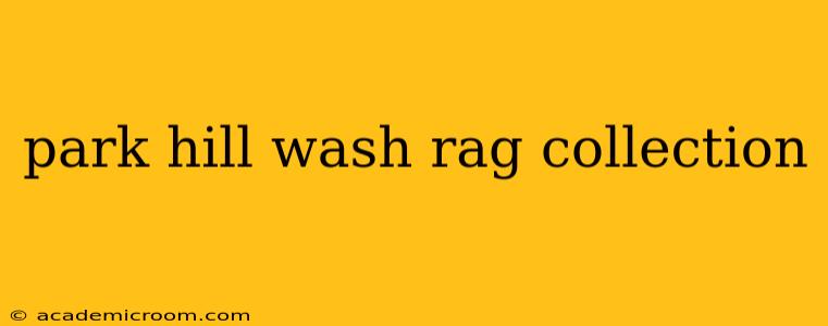 park hill wash rag collection
