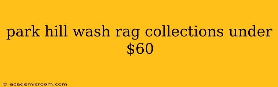 park hill wash rag collections under $60