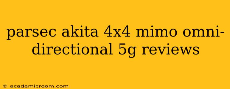 parsec akita 4x4 mimo omni-directional 5g reviews