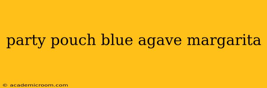 party pouch blue agave margarita