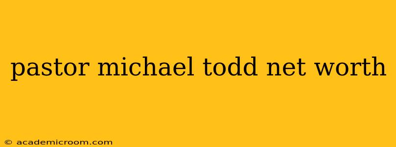 pastor michael todd net worth
