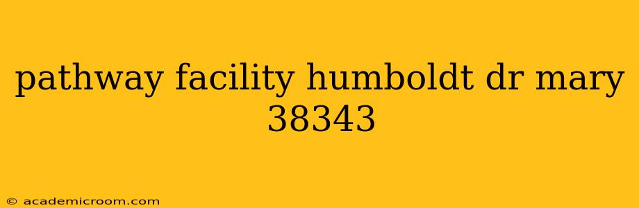pathway facility humboldt dr mary 38343