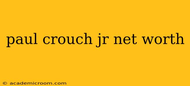 paul crouch jr net worth