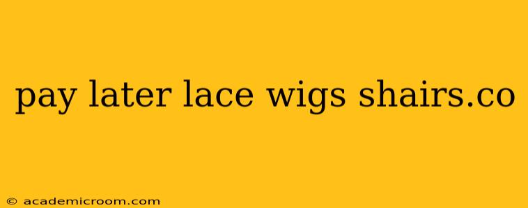 pay later lace wigs shairs.co