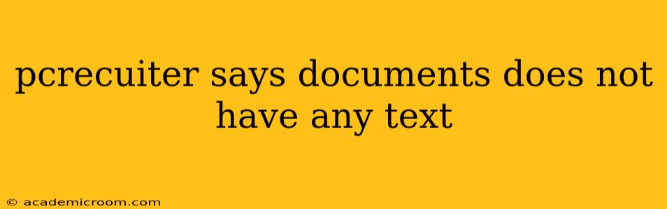 pcrecuiter says documents does not have any text