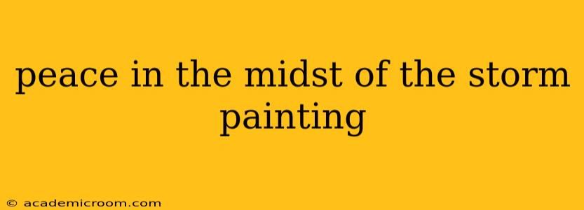 peace in the midst of the storm painting
