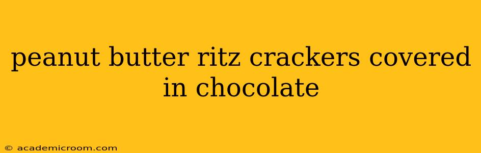 peanut butter ritz crackers covered in chocolate