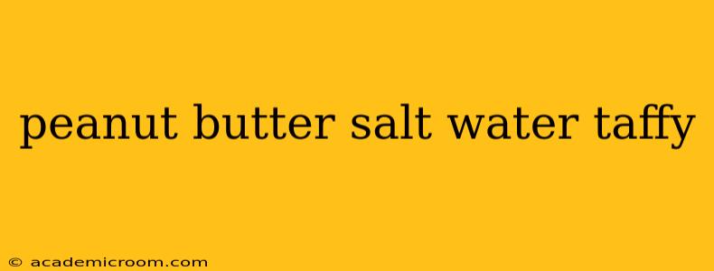 peanut butter salt water taffy