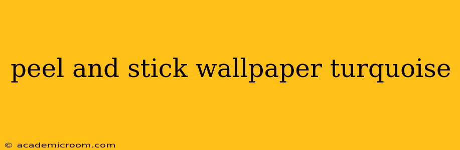 peel and stick wallpaper turquoise