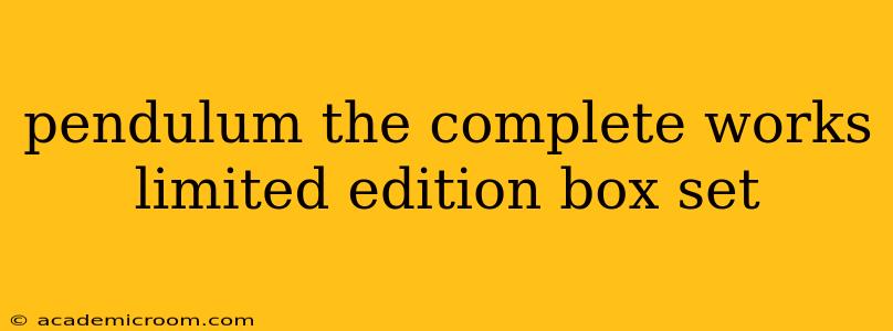 pendulum the complete works limited edition box set