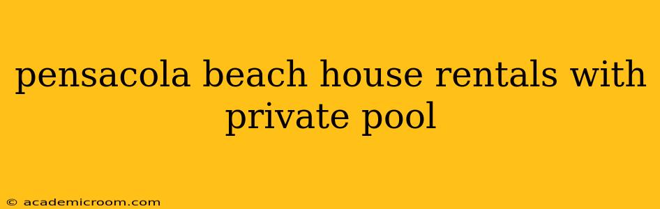 pensacola beach house rentals with private pool