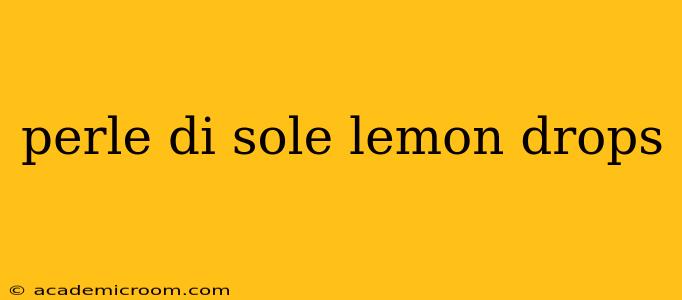 perle di sole lemon drops