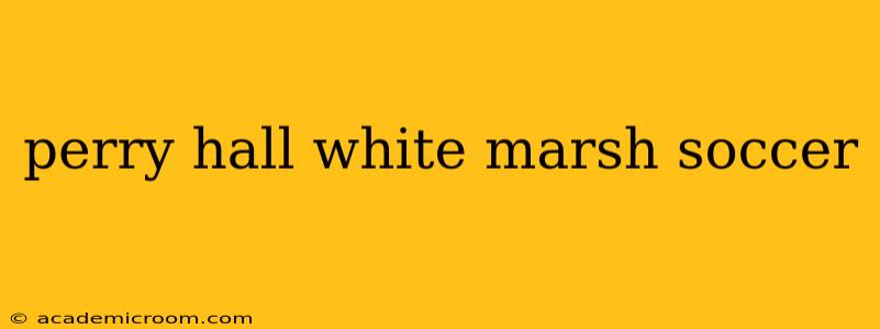 perry hall white marsh soccer