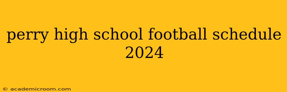 perry high school football schedule 2024