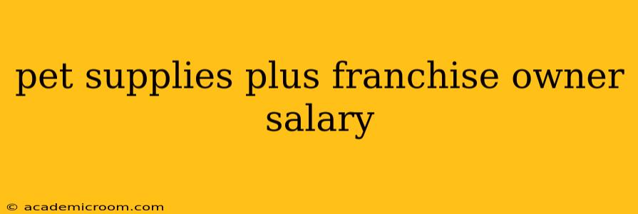 pet supplies plus franchise owner salary