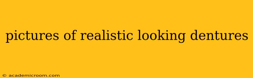 pictures of realistic looking dentures