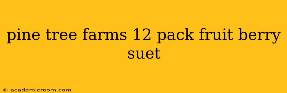 pine tree farms 12 pack fruit berry suet