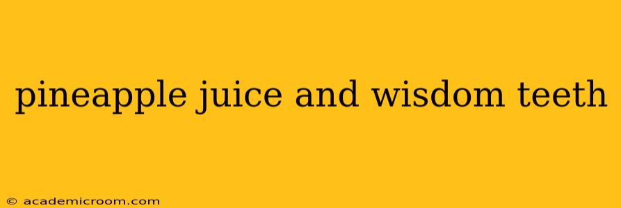 pineapple juice and wisdom teeth