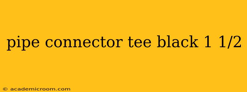 pipe connector tee black 1 1/2