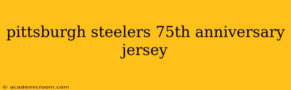 pittsburgh steelers 75th anniversary jersey