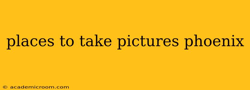places to take pictures phoenix