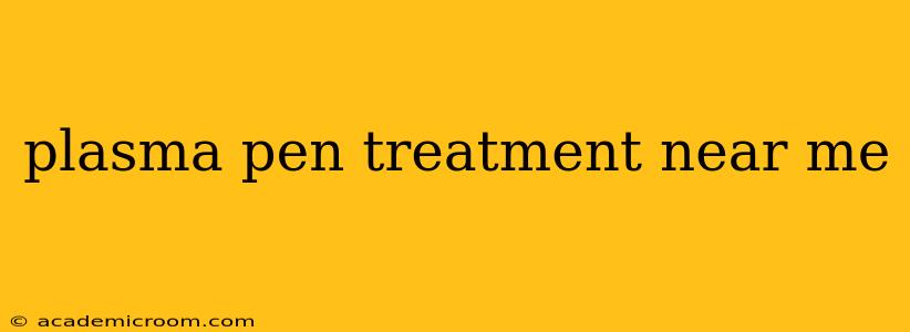 plasma pen treatment near me