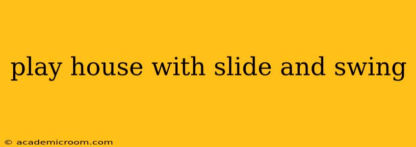 play house with slide and swing