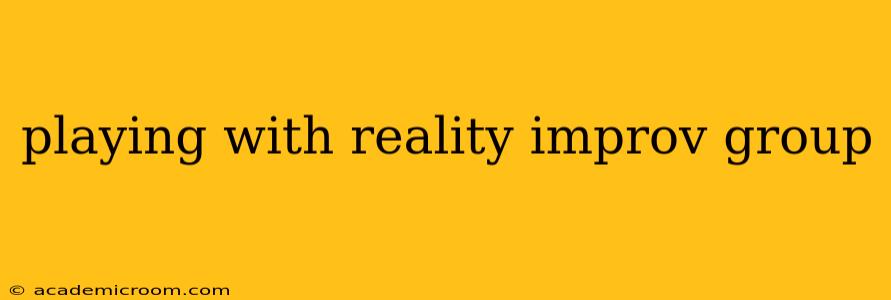 playing with reality improv group