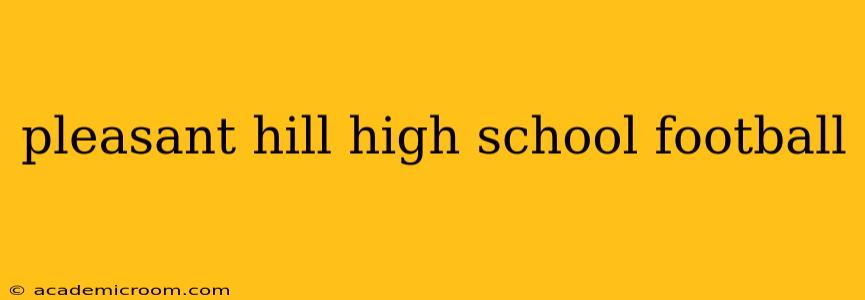 pleasant hill high school football