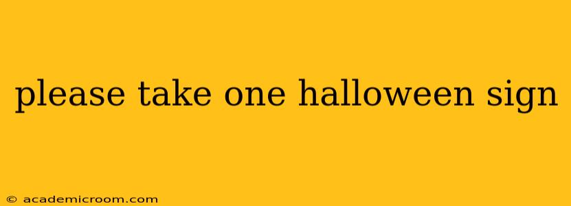 please take one halloween sign please take one halloween sign