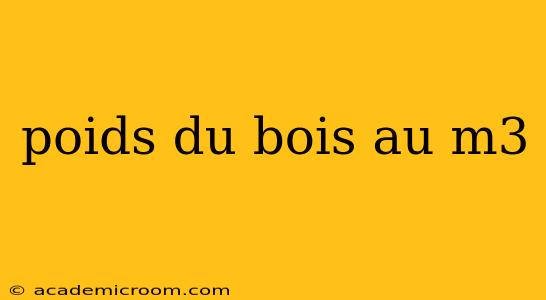 poids du bois au m3